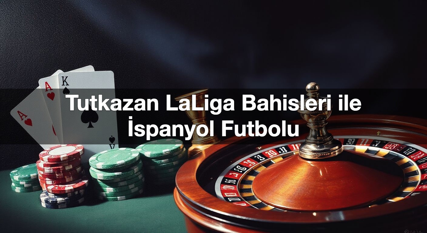 tutkazan laliga bahisleri ile i spanyol futbolu 1790433763723