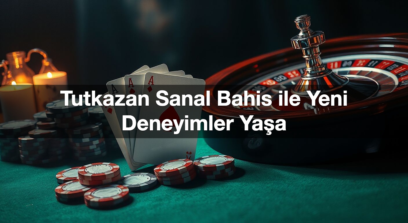 tutkazan sanal bahis ile yeni deneyimler ya a 1790433275562